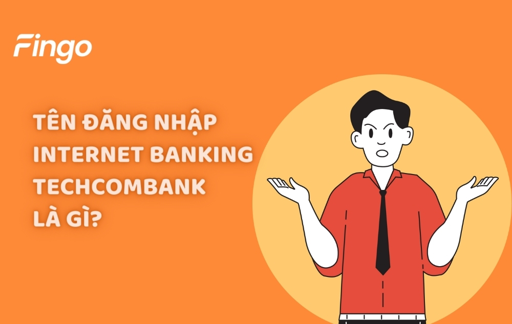 Tên đăng nhập Internet Banking Techcombank là gì?